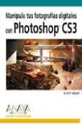 MANIPULA TUS FOTOGRAFIAS DIGITALES CON PHOTOSHOP CS3 (DISEO Y CR EATIVIDAD) di KELBY, SCOTT 