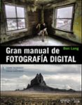 GRAN MANUAL DE FOTOGRAFA DIGITAL de LONG, BEN 
