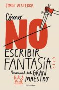 CMO NO ESCRIBIR FANTASA di VESTERRA, JORGE 