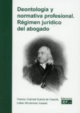 DEONTOLOGIA Y NORMATIVA PROFESIONAL. REGIMEN JURIDICO DEL ABOGADO de MONTERROSO CASADO, ESTHER 