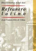 DICCIONARIO AKAL DEL REFRANERO LATINO de CANTERA ORTIZ DE URBINA, JESUS 