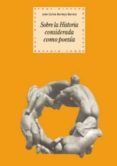 SOBRE LA HISTORIA CONSIDERADA COMO POESIA de BERMEJO BARRERA, JOSE CARLOS 