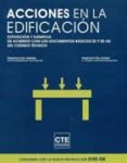 ACCIONES EN LA EDIFICACION. EXPOSICION Y EJEMPLOS DE ACUERDO CON LOS DOCUMENTOS BASICOS SE Y SE-AE DEL CTE de FIOL FEMENIA, FRANCISCO  FIOL OLIVAN, FRANCISCO 
