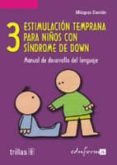ESTIMULACION TEMPRANA PARA NIOS CON SINDROME DE DOWN: MANUAL DE DESARROLLO DEL LENGUAJE (VOL. III) de DAMIAN, MILAGROS 