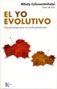 EL YO EVOLUTIVO: UNA PSICOLOGIA PARA UN MUNDO GLOBALIZADO de CSIKSZENTMIHALYI, MIHALYI 