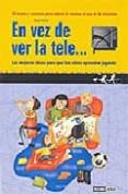 EN VEZ DE VER LA TELE: LAS MEJORES IDEAS PARA QUE LOS NIOS APREN DAN JUGANDO de HUETE, ANNA 