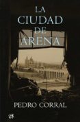 LA CIUDAD DE ARENA de CORRAL, PEDRO 