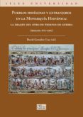 PUEBLOS INDIGENAS Y EXTRANJEROS EN LA MONARQUIA HISPANICA: LA IMA GEN DEL OTRO EN TIEMPOS DE GUERRA (S. XVI-XIX) di VV.AA. 