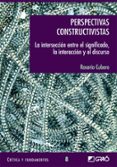 PERSPECTIVAS CONSTRUCTIVISTAS: LA INTERSECCION ENTRE EL SIGNIFICA DO, INTERPRETACION Y DISCURSO di CUBERO, ROSARIO 