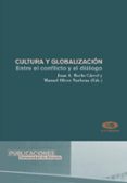 CULTURA Y GLOBALIZACION : ENTRE EL CONFLICTO Y EL DIALOGO de ROCHE CARCEL, JUAN A.  OLIVER NARBONA, MANUEL 