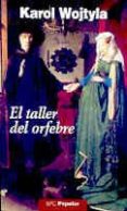 EL TALLER DEL ORFEBRE: MEDITACION SOBRE EL SACRAMENTO DEL MATRIMO NIO, EXPRESADA A VECES EN FORMA DE DRAMA de WOJTYLA, KAROL 