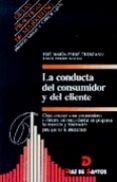 LA CONDUCTA DEL CONSUMIDOR Y DEL CLIENTE: COMO CONOCER A SUS CONS UMIDORES Y CLIENTES, ASI COMO DISEAR UN PROGRAMA DE RETENCION Y FIDELIZACION di FERRE NADAL, JESUS  FERRE TRENZANO, JOSE MARIA 