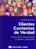 CLIENTES CONTENTOS DE VERDAD: CLAVES PARA COMPRENDER A CLIENTES Y A USUARIOS di ELIAS, JOAN 