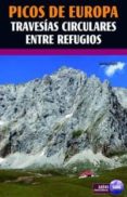 PICOS DE EUROPA TRAVESIAS CIRCULARES ENTRE REFUGIOS de LOPEZ, GORKA 