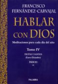 HABLAR CON DIOS: MEDITACIONES PARA CADA DIA DEL AO (T. IV) de FERNANDEZ-CARVAJAL, FRANCISCO 