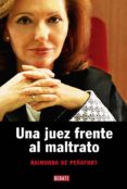 UNA JUEZ FRENTE AL MALTRATO di PEAFORT, RAIMUNDA 