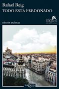 TODO ESTA PERDONADO (VI PREMIO TUSQUETS EDITORES DE NOVELA 2010) de REIG, RAFAEL 