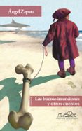 LAS BUENAS INTENCIONES Y OTROS CUENTOS de ZAPATA, ANGEL 