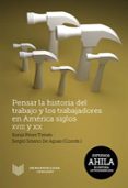 PENSAR LA HISTORIA DEL TRABAJO Y LOS TRABAJADORES EN AMRICA, SIG LOS XVIII Y XIX di VV.AA. 