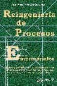 REINGENIERIA DE PROCESOS EMPRESARIALES: TEORIA Y PRACTICA DE LA R EINGENIERIA DE LA EMPRESA A TRAVES DE SU ESTRATEGIA, SUS PROCESOS Y SUS VALORES CORPORATIVOS di ALARCON GONZALEZ, JUAN ANGEL 