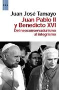 JUAN PABLO II Y BENEDICTO XVI de TAMAYO, JUAN JOSE 