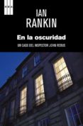 EN LA OSCURIDAD de RANKIN, IAN 