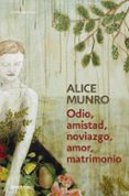 ODIO, AMISTAD, NOVIAZGO, AMOR, MATRIMONIO de MUNRO, ALICE 