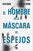 EL HOMBRE DE LA MASCARA DE ESPEJOS de GARRIDO, VICENTE  ABARCA, NIEVES 