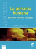LA PERSONA HUMANA: UN DEBATE SOBRE SU CONCEPTO de AMENGUAL COLL, GABRIEL 