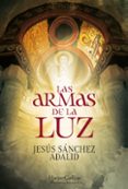 LAS ARMAS DE LA LUZ de SANCHEZ ADALID, JESUS 