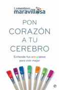 PON CORAZON A TU CEREBRO: ENTIENDE TUS EMOCIONES PARA VIVIR MEJOR di VV.AA. 