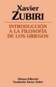 INTRODUCCION A LA FILOSOFIA DE LOS GRIEGOS de ZUBIRI, XAVIER 