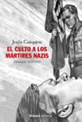 EL CULTO A LOS MRTIRES NAZIS. ALEMANIA, 1920-1939 de CASQUETE, JESUS 