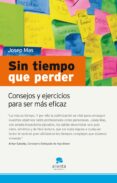 SIN TIEMPO QUE PERDER: CONSEJOS Y EJERCICIOS PARA SER MAS EFICAZ de MAS, JOSEP 