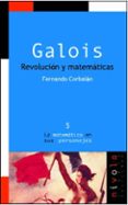 GALOIS REVOLUCION Y MATEMATICAS (2 ED) de CORBALAN, FERNANDO 