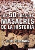 LAS 50 GRANDES MASACRES DE LA HISTORIA di HERNANDEZ, JESUS 