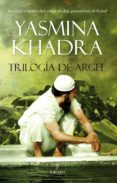 TRILOGIA DE ARGEL di KHADRA, YASMINA 
