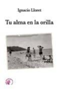 TU ALMA EN LA ORILLA de LLORET, IGNACIO 