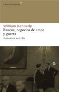 ROSCOE: NEGOCIOS DE AMOR Y GUERRA de KENNEDY, WILLIAM 