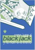 COMO JUGAR AL BLACKJACK Y NO MORIR EN EL INTENTO de TALLARICO, MARIO 