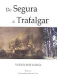 DE SEGURA A TRAFALGAR de RUIZ GARCIA, VICENTE 