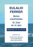 ENTRE ALAMBRADAS, 41 DAS EN EL MAR: MEMORIAS DE UN EXILIO di FERRER RODRIGUEZ, EULALIO 
