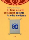 EL LIBRO DE ARTE EN ESPAA DURANTE LA EDAD MODERNA di SOLER I FABREGAT, RAMON 