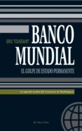 BANCO MUNDIAL: LA AGENDA OCULTA DEL CONSENSO DE WASHINGTON (EL VI EJO TOPO) di TOUSSAINT, ERIC 