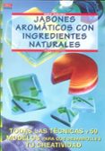 JABONES AROMATICOS CON INGREDIENTES NATURALES: TODAS LAS TECNICAS Y 59 MODELOS PARA QUE DESARROLLES TU CREATIVIDAD di KUNKEL, ANNETE 