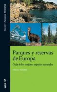 PARQUES Y RESERVAS DE EUROPA: GUIA DE LOS MEJORES ESPACIOS NATURA LES de SANTOLALLA, FRANCISCO 