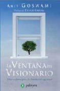 LA VENTANA DEL VISIONARIO: FISICA CUANTICA PARA LA ILUMINACION ES PIRITUAL di GOSWAMI, AMIT 