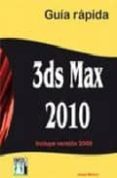 3DS MAX 2010 GUIA RAPIDA: INCLUYE VERSION 2009 de MOLERO, JOSEP 