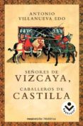 SEORES DE VIZCAYA, CABALLEROS DE CASTILLA di VILLANUEVA EDO, ANTONIO 