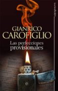 LAS PERFECCIONES PROVISIONALES (SERIE GUIDO GUERRERI 4) de CAROFIGLIO, GIANRICO 